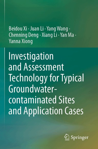 Beidou Xi, Juan Li, Yang Wang, Chenning Deng, Xiang Li, Yan Ma, Yanna Xiong - Investigation and Assessment Technology for Typical Groundwater-contaminated Sites and Application Cases, Häftad