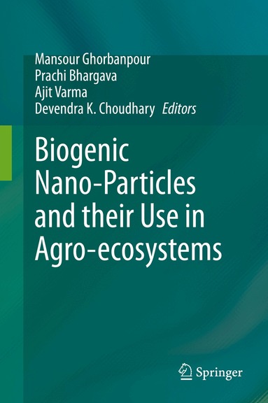 Mansour Ghorbanpour, Prachi Bhargava, Ajit Varma, Devendra K. Choudhary - Biogenic Nano-Particles and their Use in Agro-ecosystems, Inbunden