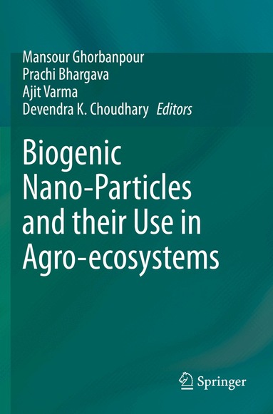 Mansour Ghorbanpour, Prachi Bhargava, Ajit Varma, Devendra K. Choudhary - Biogenic Nano-Particles and their Use in Agro-ecosystems, Häftad