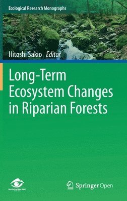 Hitoshi Sakio - Long-Term Ecosystem Changes in Riparian Forests, Inbunden