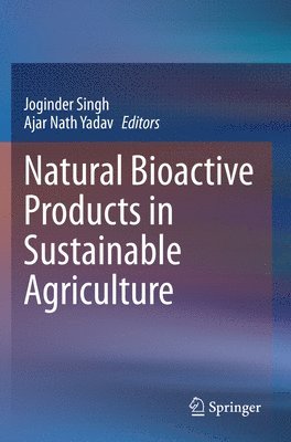 Joginder Singh, Ajar Nath Yadav - Natural Bioactive Products in Sustainable Agriculture, Häftad