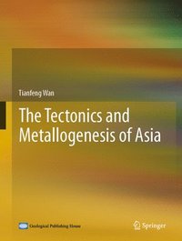 bokomslag The Tectonics and Metallogenesis of Asia