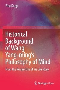 bokomslag Historical Background of Wang Yang-mings Philosophy of Mind