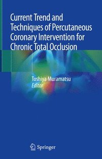 bokomslag Current Trend and Techniques of Percutaneous Coronary Intervention for Chronic Total Occlusion