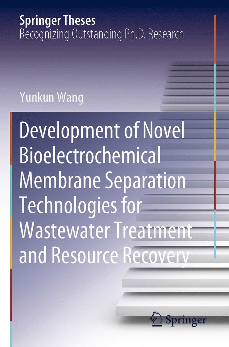 Yunkun Wang - Development of Novel Bioelectrochemical Membrane Separation Technologies for Wastewater Treatment and Resource Recovery, Häftad