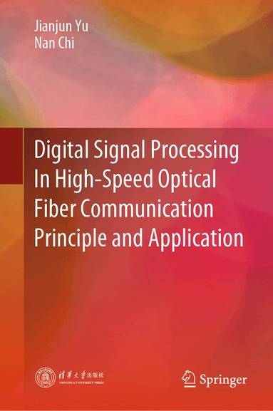 Jianjun Yu, Nan Chi - Digital Signal Processing In High-Speed Optical Fiber Communication Principle and Application, Inbunden