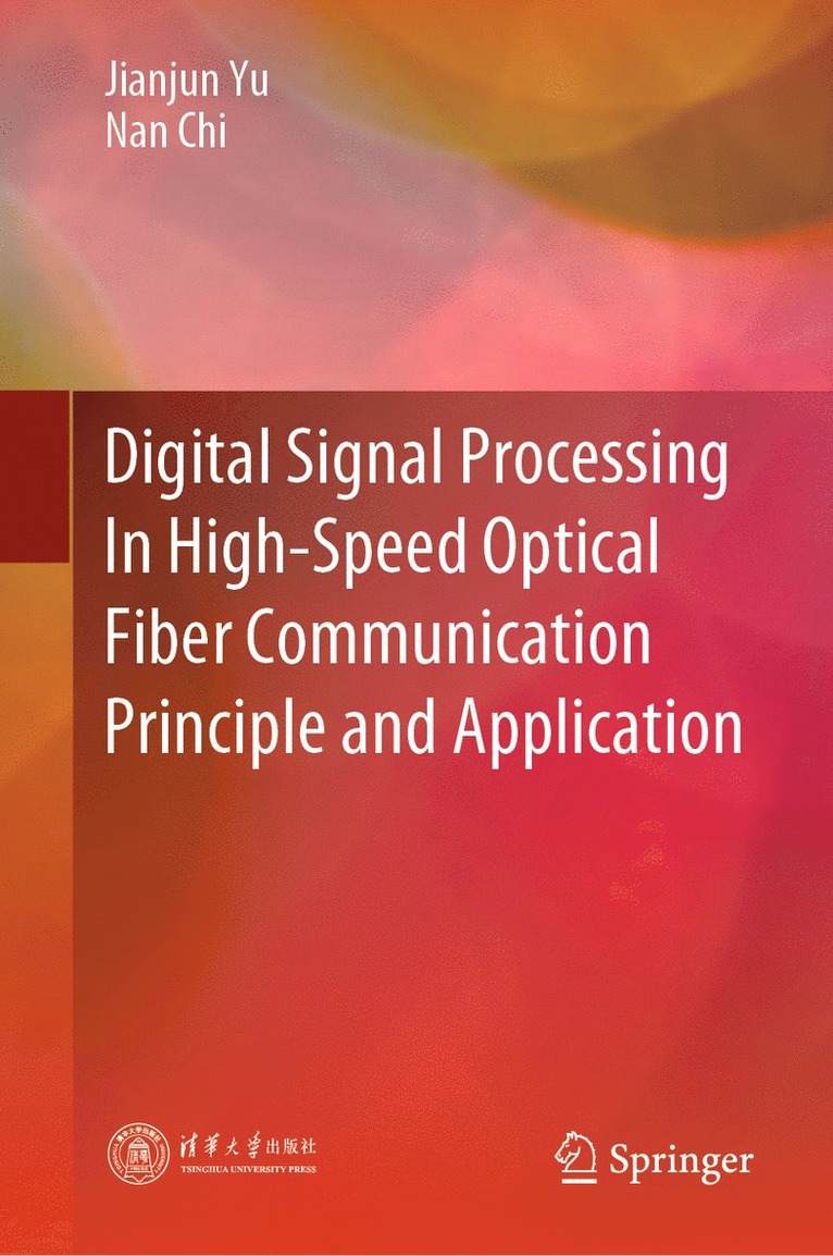 Jianjun Yu, Nan Chi - Digital Signal Processing In High-Speed Optical Fiber Communication Principle and Application, Inbunden