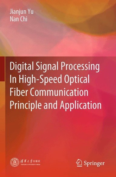 Jianjun Yu, Nan Chi - Digital Signal Processing In High-Speed Optical Fiber Communication Principle and Application, Häftad