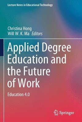Christina Hong, Will W. K. Ma - Applied Degree Education and the Future of Work, Häftad