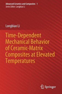 Longbiao Li - Time-Dependent Mechanical Behavior of Ceramic-Matrix Composites at Elevated Temperatures, Häftad
