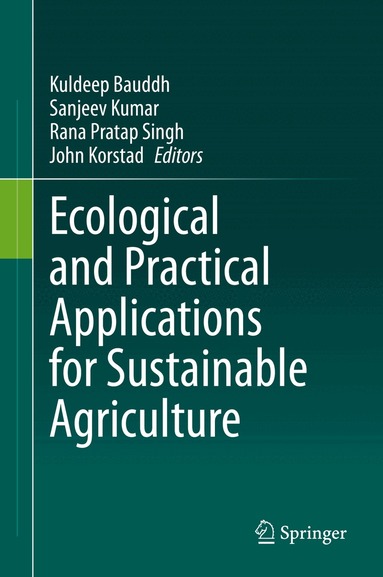 Kuldeep Bauddh, Sanjeev Kumar, Rana Pratap Singh, John Korstad - Ecological and Practical Applications for Sustainable Agriculture, Inbunden