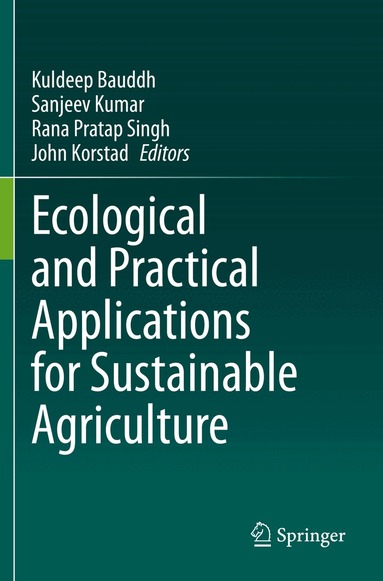 Kuldeep Bauddh, Sanjeev Kumar, Rana Pratap Singh, John Korstad - Ecological and Practical Applications for Sustainable Agriculture, Häftad