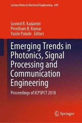 Govind R. Kadambi, Preetham B. Kumar, Vasile Palade - Emerging Trends in Photonics, Signal Processing and Communication Engineering, Inbunden