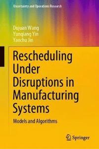 bokomslag Rescheduling Under Disruptions in Manufacturing Systems
