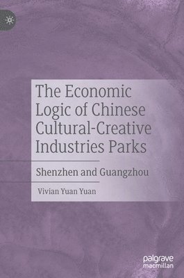 bokomslag The Economic Logic of Chinese Cultural-Creative Industries Parks