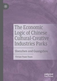 bokomslag The Economic Logic of Chinese Cultural-Creative Industries Parks