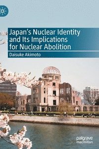 bokomslag Japan's Nuclear Identity and Its Implications for Nuclear Abolition