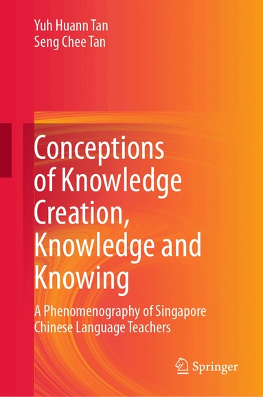 Yuh Huann Tan, Seng Chee Tan - Conceptions of Knowledge Creation, Knowledge and Knowing, Inbunden