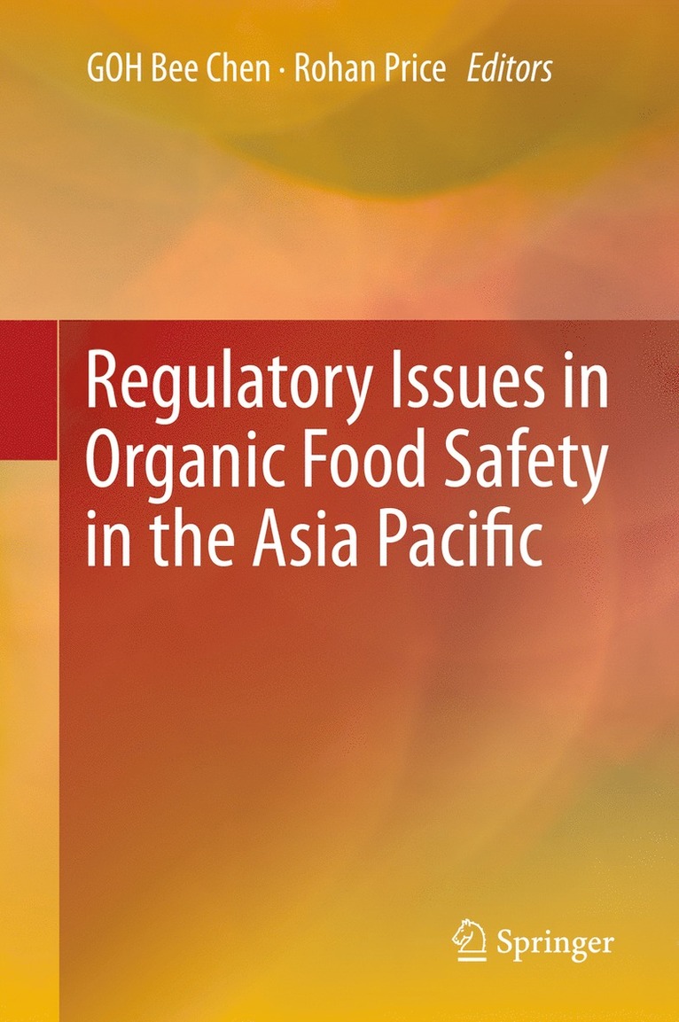 Bee Chen GOH, Rohan Price, Bee Chen Goh - Regulatory Issues in Organic Food Safety in the Asia Pacific, Inbunden
