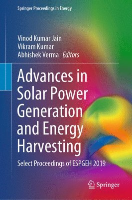 Vinod Kumar Jain, Vikram Kumar, Abhishek Verma - Advances in Solar Power Generation and Energy Harvesting, Inbunden