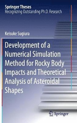 bokomslag Development of a Numerical Simulation Method for Rocky Body Impacts and Theoretical Analysis of Asteroidal Shapes