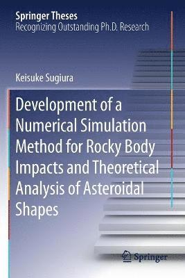 bokomslag Development of a Numerical Simulation Method for Rocky Body Impacts and Theoretical Analysis of Asteroidal Shapes