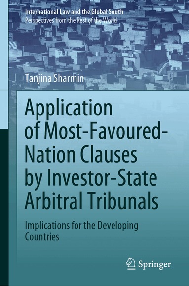 Tanjina Sharmin - Application of Most-Favoured-Nation Clauses by Investor-State Arbitral Tribunals, Inbunden