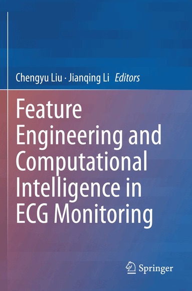 Chengyu Liu, Jianqing Li - Feature Engineering and Computational Intelligence in ECG Monitoring, Häftad