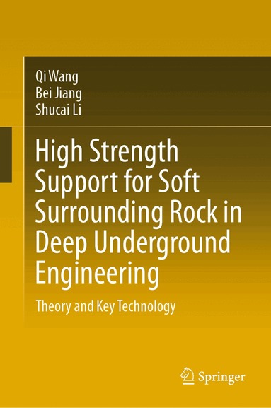 Qi Wang, Bei Jiang, Shucai Li - High Strength Support for Soft Surrounding Rock in Deep Underground Engineering, Inbunden