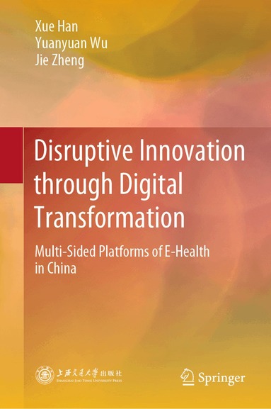Xue Han, Yuanyuan Wu, Jie Zheng - Disruptive Innovation through Digital Transformation, Inbunden