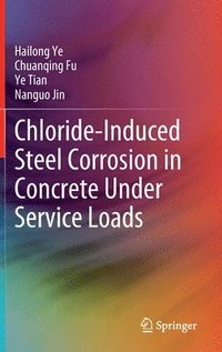 bokomslag Chloride-Induced Steel Corrosion in Concrete Under Service Loads