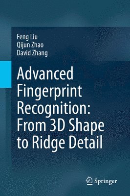 bokomslag Advanced Fingerprint Recognition: From 3D Shape to Ridge Detail