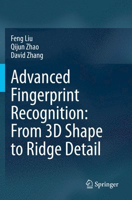 Advanced Fingerprint Recognition: From 3D Shape to Ridge Detail 1