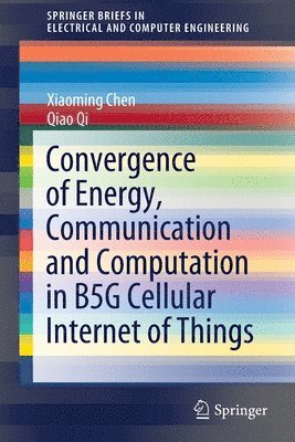Xiaoming Chen, Qiao Qi - Convergence of Energy, Communication and Computation in B5G Cellular Internet of Things, Häftad