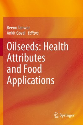 Beenu Tanwar, Ankit Goyal - Oilseeds: Health Attributes and Food Applications, Häftad