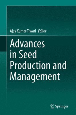 Ajay Kumar Tiwari - Advances in Seed Production and Management, Inbunden