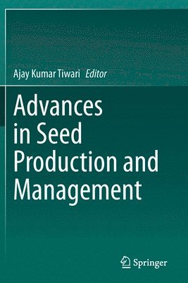 Ajay Kumar Tiwari - Advances in Seed Production and Management, Häftad
