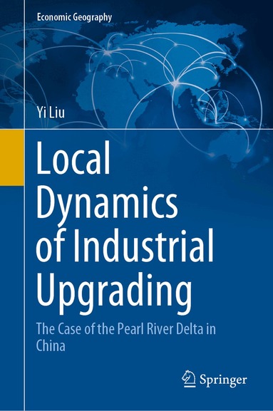 Yi Liu - Local Dynamics of Industrial Upgrading, Inbunden