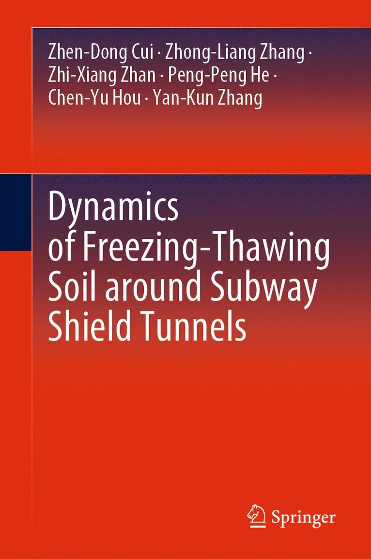 Zhen-Dong Cui, Zhong-Liang Zhang, Zhi-Xiang Zhan, Peng-Peng He, Chen-Yu Hou, Yan-Kun Zhang - Dynamics of Freezing-Thawing Soil around Subway Shield Tunnels, Inbunden