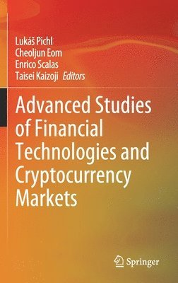 Lukáš Pichl, Cheoljun Eom, Enrico Scalas, Taisei Kaizoji, Lukás Pichl, Cheoljun Pichl, Luká, Eom - Advanced Studies of Financial Technologies and Cryptocurrency Markets, Inbunden