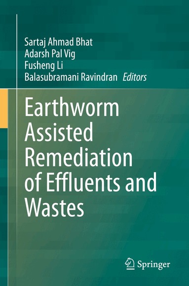 Sartaj Ahmad Bhat, Adarsh Pal Vig, Fusheng Li, Balasubramani Ravindran - Earthworm Assisted Remediation of Effluents and Wastes, Inbunden