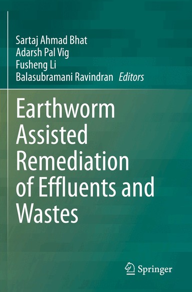 Sartaj Ahmad Bhat, Adarsh Pal Vig, Fusheng Li, Balasubramani Ravindran - Earthworm Assisted Remediation of Effluents and Wastes, Häftad