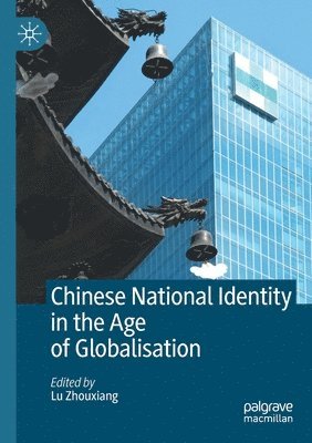 Lu Zhouxiang - Chinese National Identity in the Age of Globalisation, Häftad