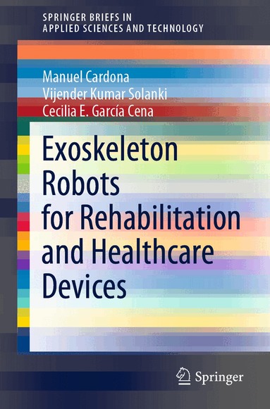 Manuel Cardona, Vijender Kumar Solanki, Cecilia E. García Cena - Exoskeleton Robots for Rehabilitation and Healthcare Devices, Häftad