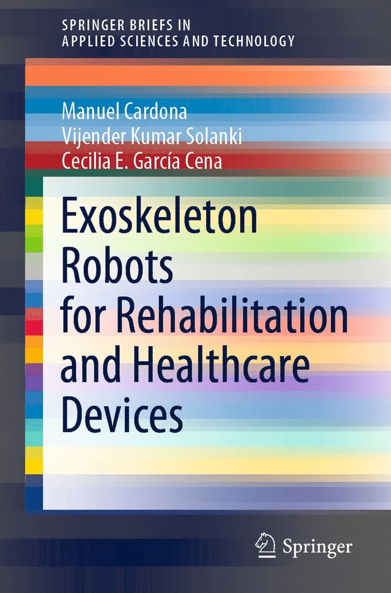 Manuel Cardona, Vijender Kumar Solanki, Cecilia E. García Cena, Cecilia E. Garcia Cena - Exoskeleton Robots for Rehabilitation and Healthcare Devices, Häftad