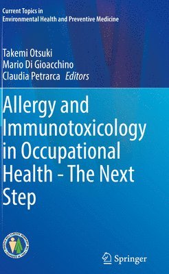 Takemi Otsuki, Mario Di Gioacchino, Claudia Petrarca - Allergy and Immunotoxicology in Occupational Health - The Next Step, Häftad
