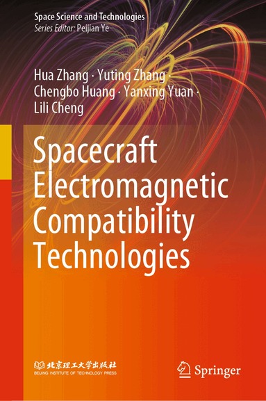 Hua Zhang, Yuting Zhang, Chengbo Huang, Yanxing Yuan, Lili Cheng - Spacecraft Electromagnetic Compatibility Technologies, Inbunden