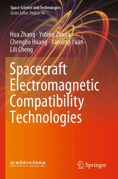 Hua Zhang, Yuting Zhang, Chengbo Huang, Yanxing Yuan, Lili Cheng - Spacecraft Electromagnetic Compatibility Technologies, Häftad