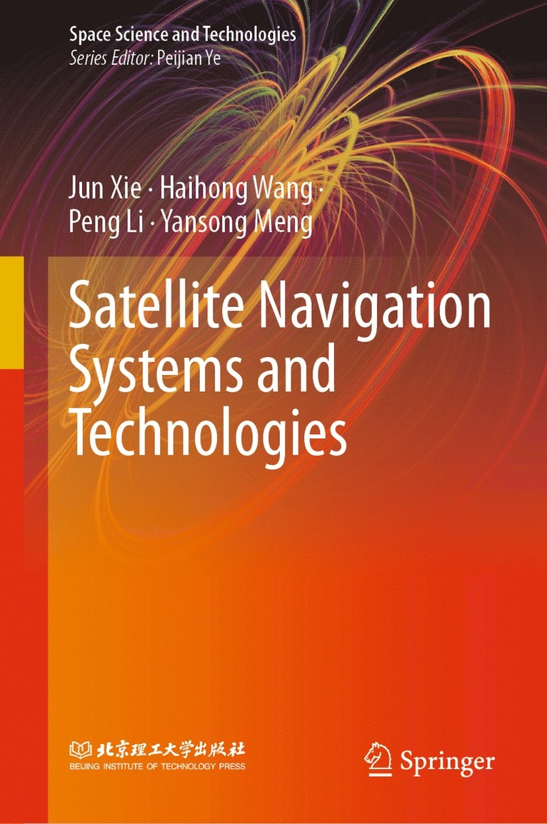 Jun Xie, Haihong Wang, Peng Li, Yansong Meng - Satellite Navigation Systems and Technologies, Inbunden