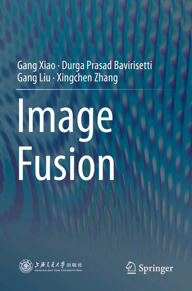Gang Xiao, Durga Prasad Bavirisetti, Gang Liu, Xingchen Zhang - Image Fusion, Häftad